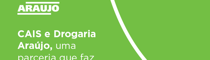 CAIS e Drogaria Araújo, uma parceria que faz diferença.