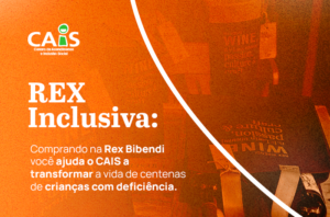 Read more about the article REX Inclusiva: Comprando na Rex Bibendi você ajuda o CAIS a transformar a vida de centenas de crianças com deficiência. 